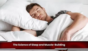 The Science of Sleep and Muscle-Building
