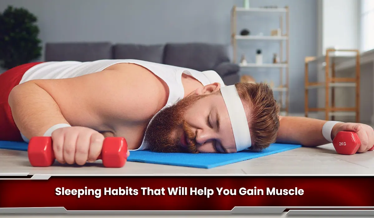 Sleeping Habits That Will Help You Gain Muscle