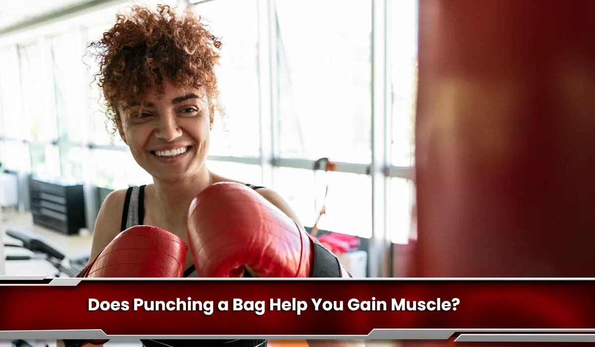 Does Punching a Bag Help You Gain Muscle?