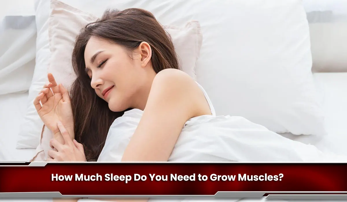How Much Sleep Do You Need to Grow Muscles?